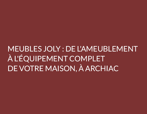 Meubles Joly : de l'ameublement à l'équipement complet de votre maison, à Archiac 